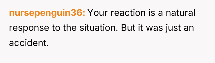 nursepenguin36 Your reaction is a natural response to the situation....