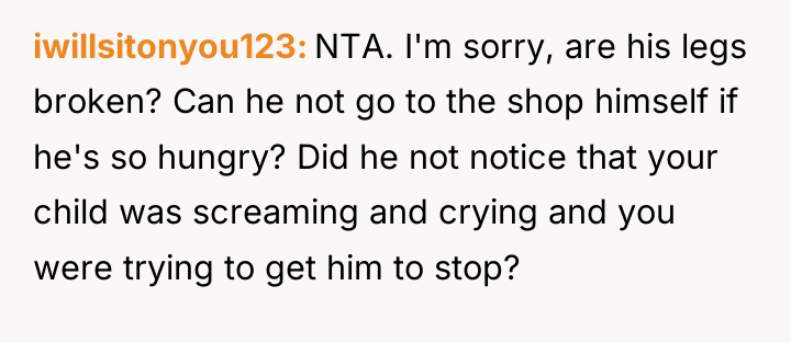 iwillsitonyou123 NTA. I'm sorry, are his legs broken? Can he...
