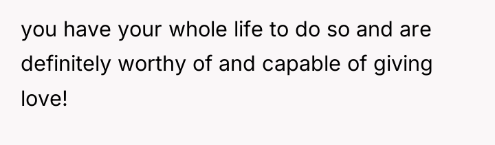 you have your whole life to do so and are...