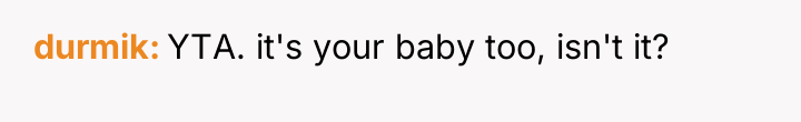 durmik YTA. it's your baby too, isn't it?