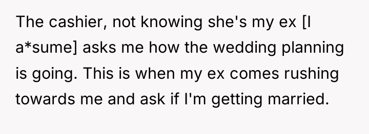 The cashier, not knowing she's my ex [I a*sume] asks...
