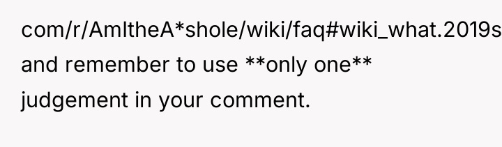 com/r/AmItheA*shole/wiki/faq#wiki_what.2019s_with_these_acronyms.3F_what_do_they_mean.3F), and remember to use **only one** judgement in your...