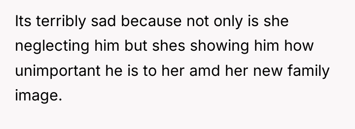 Its terribly sad because not only is she neglecting him...