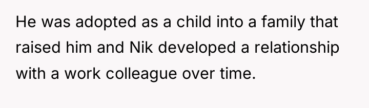 He was adopted as a child into a family that...