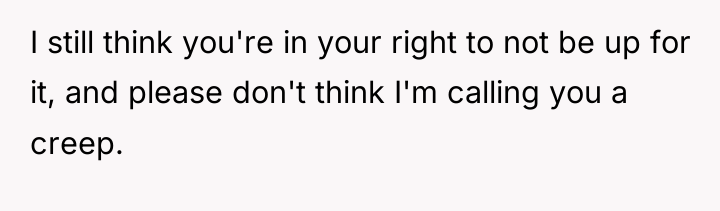 I still think you're in your right to not be...