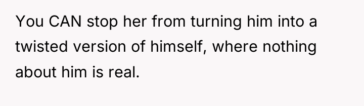 You CAN stop her from turning him into a twisted...
