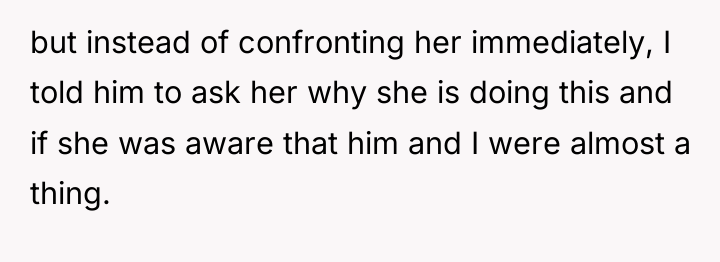 but instead of confronting her immediately, I told him to...