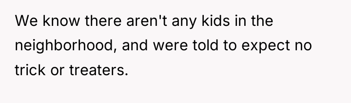 We know there aren't any kids in the neighborhood, and...