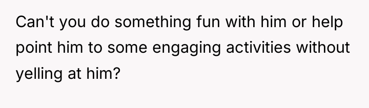 Can't you do something fun with him or help point...