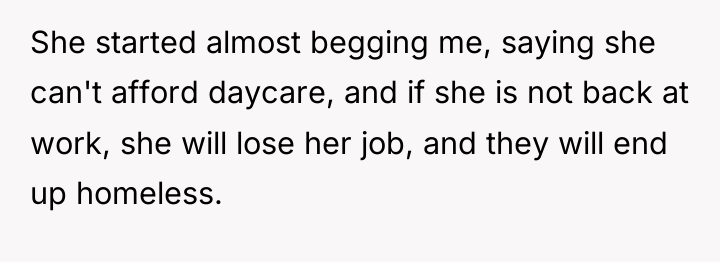 She started almost begging me, saying she can't afford daycare,...