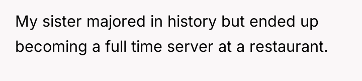 My sister majored in history but ended up becoming a...