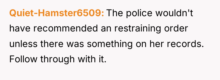 Quiet-Hamster6509 The police wouldn't have recommended an restraining order unless...