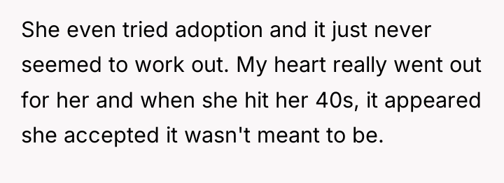 She even tried adoption and it just never seemed to...