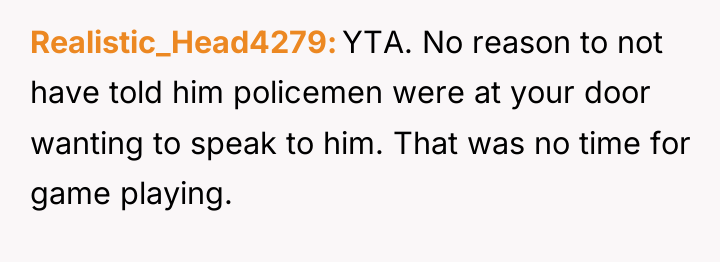 Realistic_Head4279 YTA. No reason to not have told him policemen...