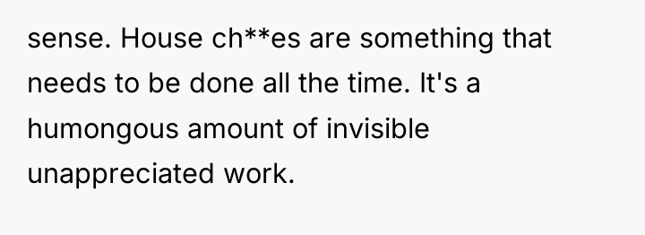 sense. House ch**es are something that needs to be done...