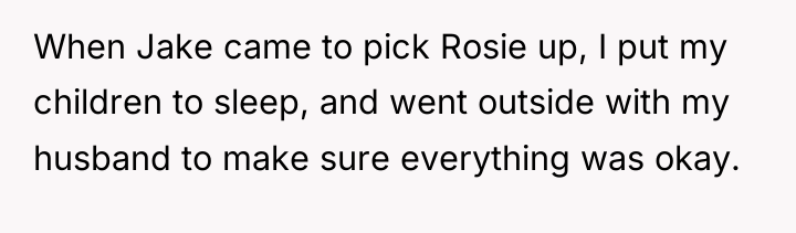 When Jake came to pick Rosie up, I put my...