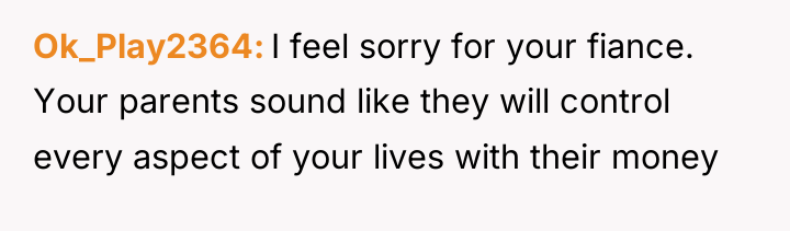 Ok_Play2364 I feel sorry for your fiance. Your parents sound...