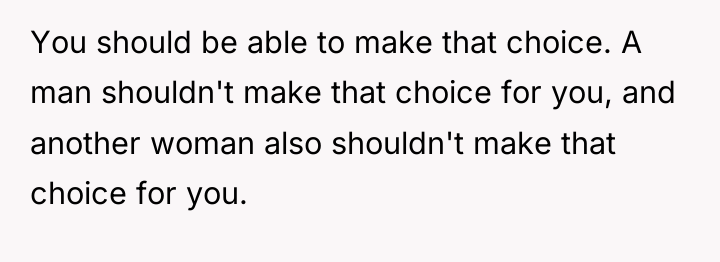 You should be able to make that choice. A man...