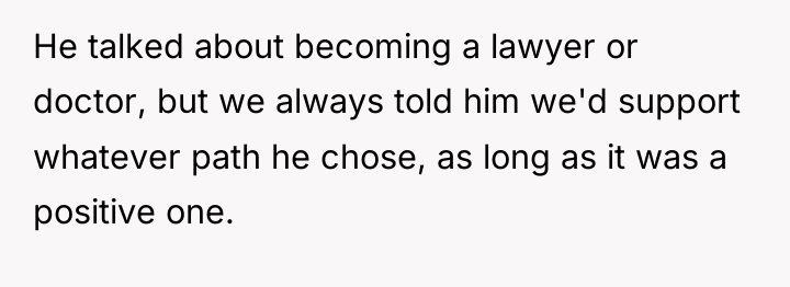 He talked about becoming a lawyer or doctor, but we...