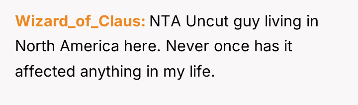 Wizard_of_Claus NTA Uncut guy living in North America here. Never...