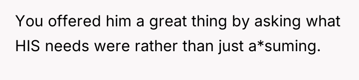 You offered him a great thing by asking what HIS...