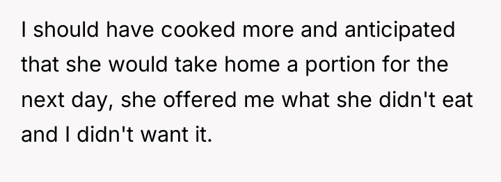 I should have cooked more and anticipated that she would...