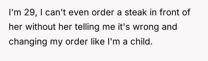 I'm 29, I can't even order a steak in front...
