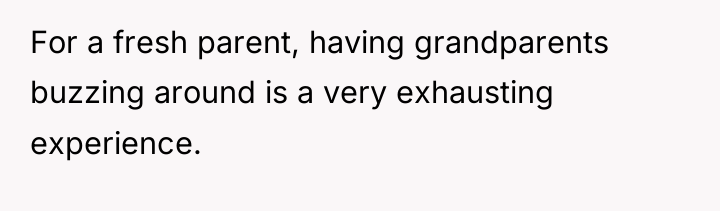 For a fresh parent, having grandparents buzzing around is a...