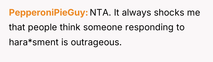PepperoniPieGuy NTA. It always shocks me that people think someone...