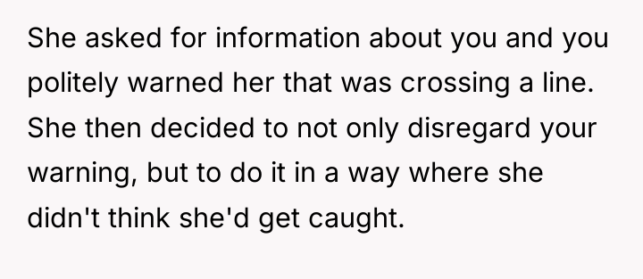 She asked for information about you and you politely warned...