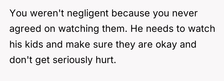 You weren't negligent because you never agreed on watching them....