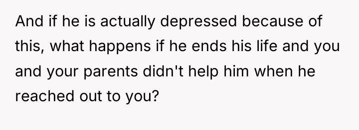 And if he is actually depressed because of this, what...