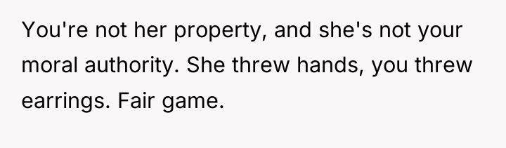 You're not her property, and she's not your moral authority....