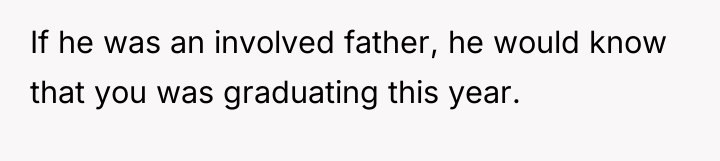If he was an involved father, he would know that...