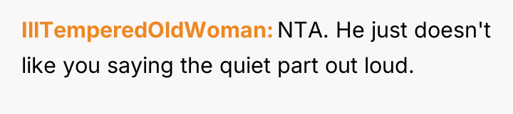 IllTemperedOldWoman NTA. He just doesn't like you saying the quiet...