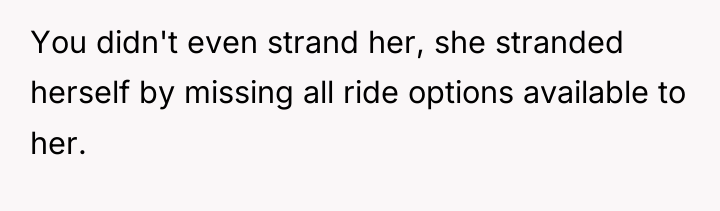 You didn't even strand her, she stranded herself by missing...