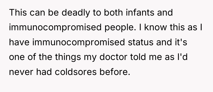 This can be deadly to both infants and immunocompromised people....