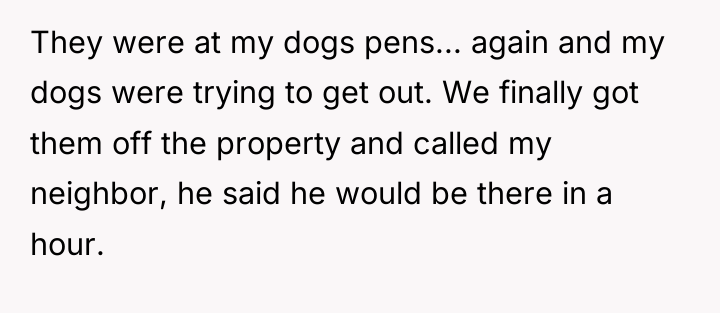 They were at my dogs pens... again and my dogs...