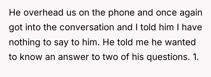 He overhead us on the phone and once again got...
