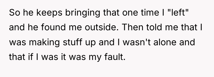 So he keeps bringing that one time I "left" and...