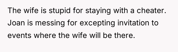 The wife is stupid for staying with a cheater. Joan...