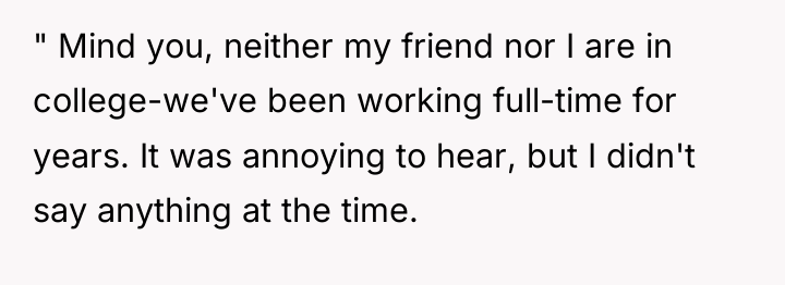 " Mind you, neither my friend nor I are in...