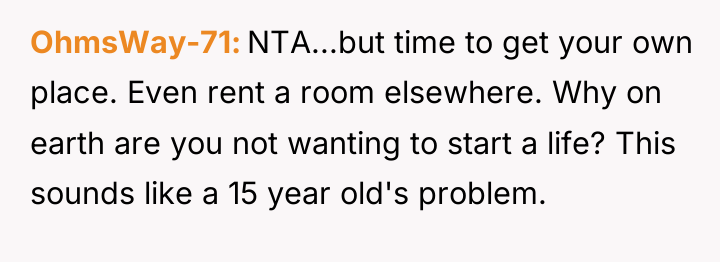 OhmsWay-71 NTA...but time to get your own place. Even rent...