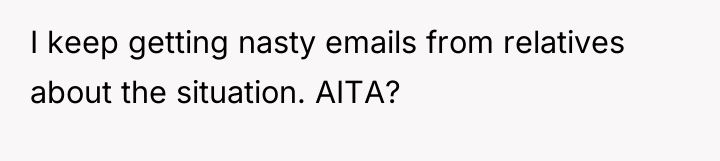 I keep getting nasty emails from relatives about the situation....