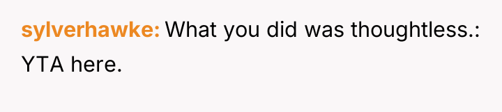 sylverhawke What you did was thoughtless.: YTA here.