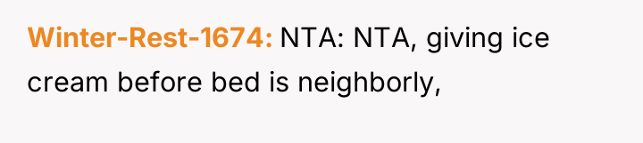 Winter-Rest-1674 NTA: NTA, giving ice cream before bed is neighborly,