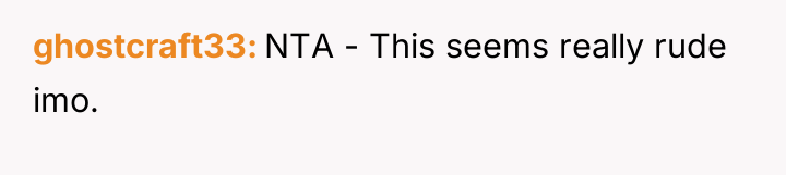 ghostcraft33 NTA - This seems really rude imo.