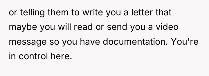 or telling them to write you a letter that maybe...