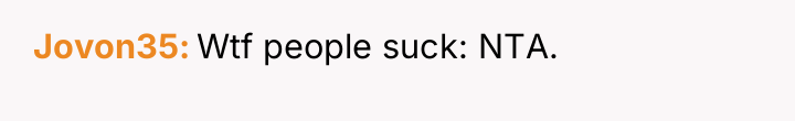 Jovon35 Wtf people suck: NTA.