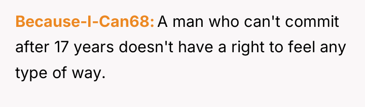 Because-I-Can68 A man who can't commit after 17 years doesn't...